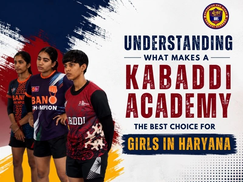 Understanding What Makes a Kabaddi Academy the Best Choice for Girls in Haryana